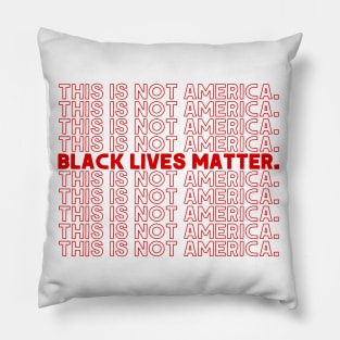 This Is Not America / Black Lives Matter Pillow