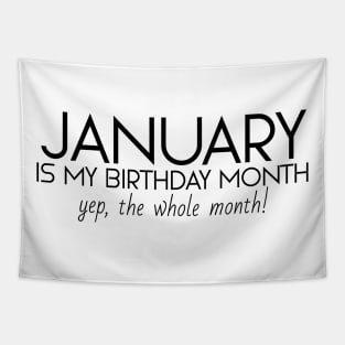 January Is My Birthday Month Yep, The Whole Month Tapestry