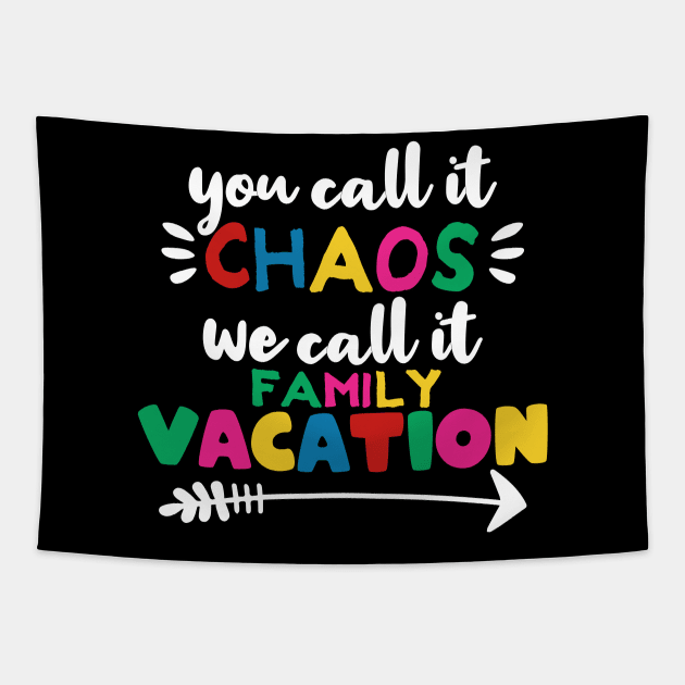 You call it chaos we call it family vacation Tapestry by MoonGuy