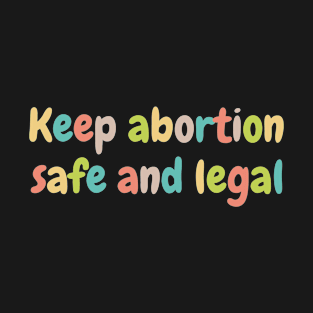 Keep Abortion Safe And Legal, Pro Choice Bumper, Pro Women, Feminist Pro Choice, My Body My Choice T-Shirt