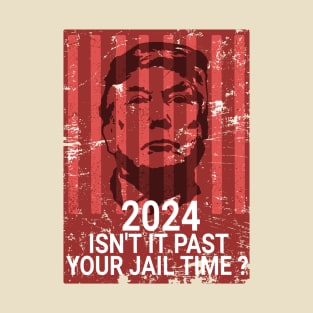 isn't it past your jail time ? 2024 - retro T-Shirt