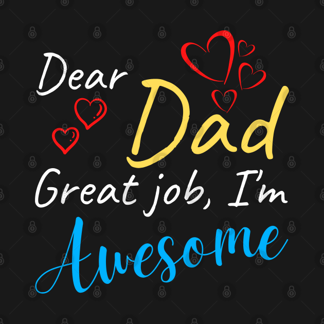 Dear dad Great job, I'm Awesome by Try It