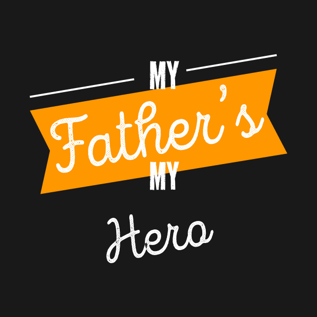 My Father's My Hero Fathers Day Best Daddy Ever by rjstyle7