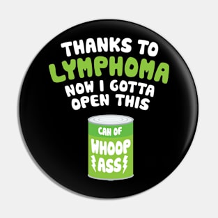 Lymphoma Cancer | Open a Can of Whoop Ass Pin