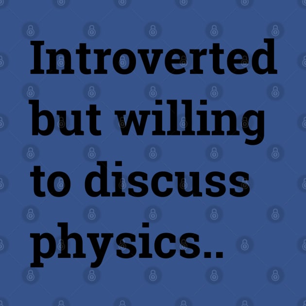 Introverted but willing to discuss physics... by wanungara