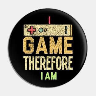 I Game Therefore I Am Pin