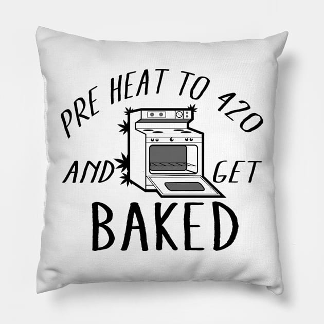 Pre Heat To 420 And Get Baked Pillow by Illustrious Graphics 