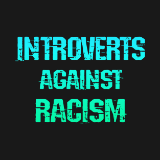 Introverts against racism. Introverted but will fight racists. So bad even introverts come out to protest. Systemic racism. Anti-racist. Racial equality. Stand up against hate T-Shirt