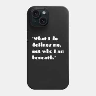 What I do defines me. not who I am beneath. Phone Case