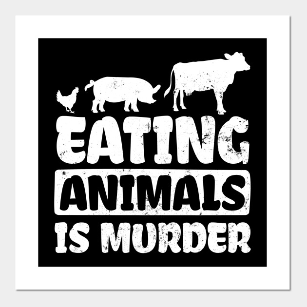 Pro Vegan Shirt Eating Animals Murder Gift Pro Vegan Posters And Art Prints Teepublic