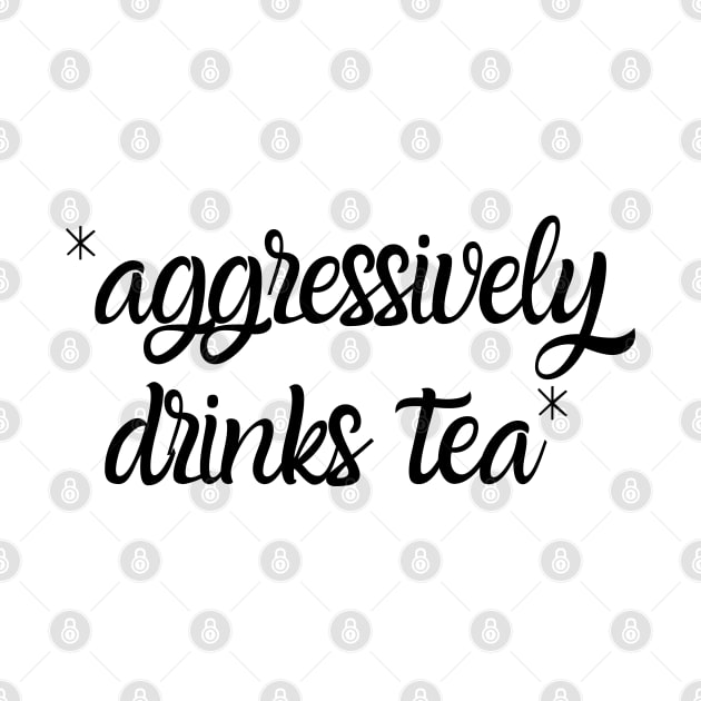 Aggressively Drinks Tea Funny by Zen Cosmos Official