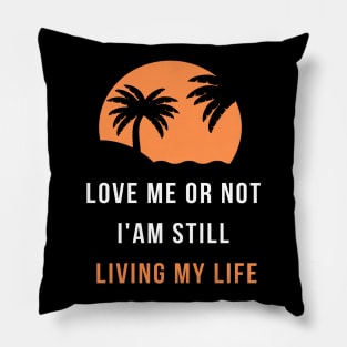 love me or not  i'am still  living my life Pillow