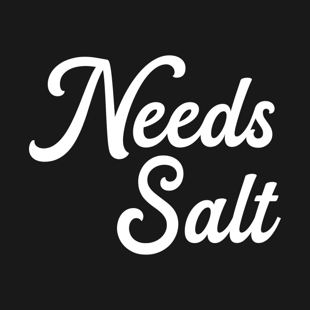 Needs Salt Unisex Shirt - Funny Chef Saying Tees, Gift For Chef, Funny Chef Gifts by Hamza Froug