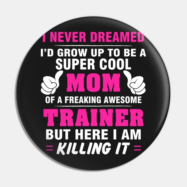 TRAINER Mom  – Super Cool Mom Of Freaking Awesome TRAINER Pin by rhettreginald