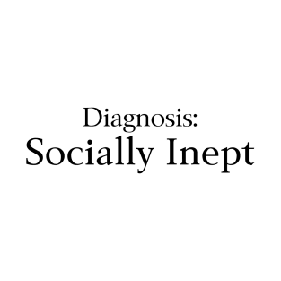 Diagnosis Socially Inept T-Shirt