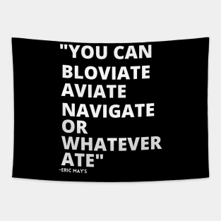 ERIC MAYS BLOVIATE AVIATE NAVIGATE OR WHATEVER ATE Tapestry