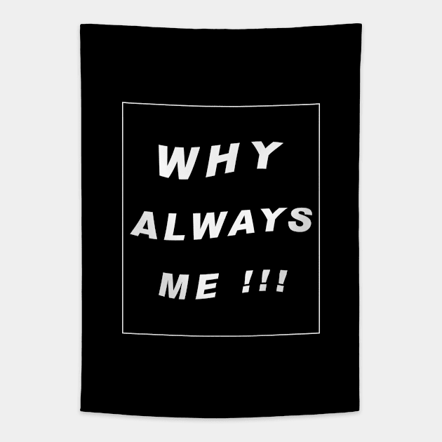 why always me typography art Tapestry by Hanafi