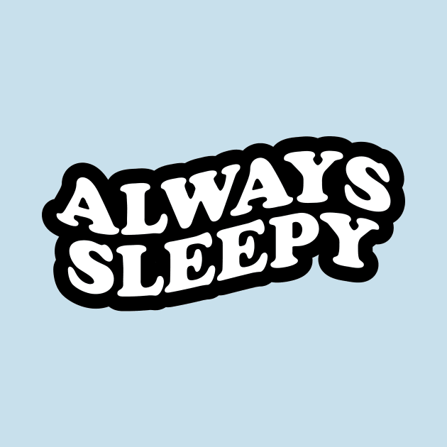 Always Sleepy by NotSoGoodStudio