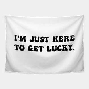 I'm Just Here To Get Lucky Funny St. Patrick's Day Tapestry