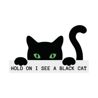 Hold on I see a Black Cat T-Shirt