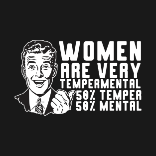 Women Are Very Tempermental T-Shirt