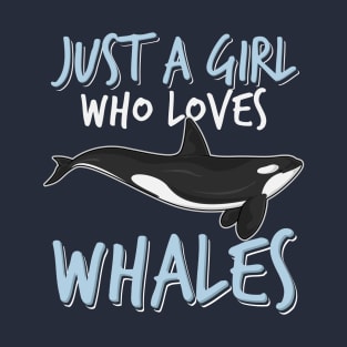 Just a girl who loves whales - girls killer whale ocean gift idea T-Shirt