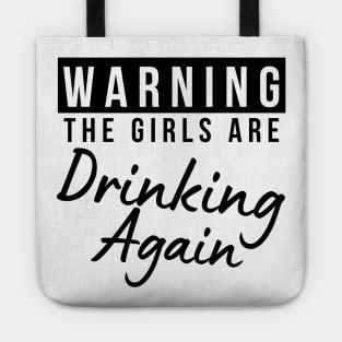 Warning The Girls Are Out Drinking Again. Matching Friends. Girls Night Out Drinking. Funny Drinking Saying. Tote