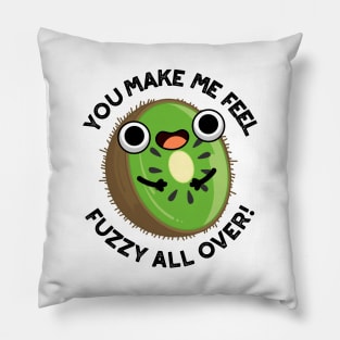 You Make Me Feel Fuzzy All Over Funny Kiwi Fruit Pun Pillow