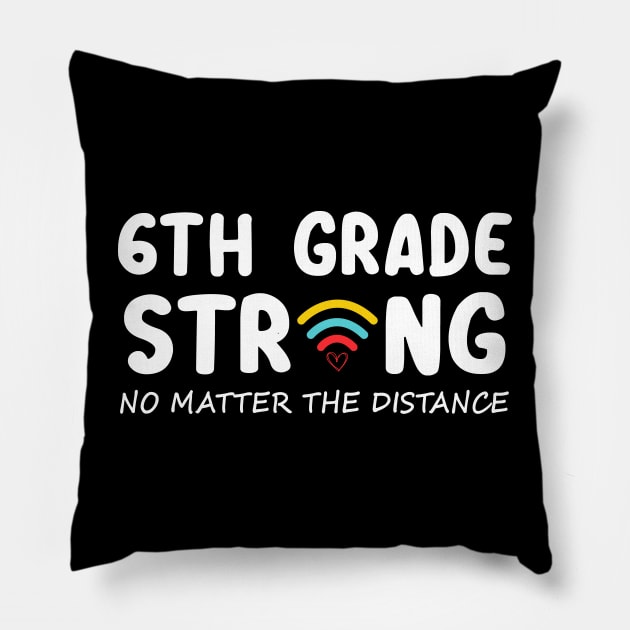 6th Grade Strong No Matter Wifi The Distance Shirt Funny Back To School Gift Pillow by Alana Clothing