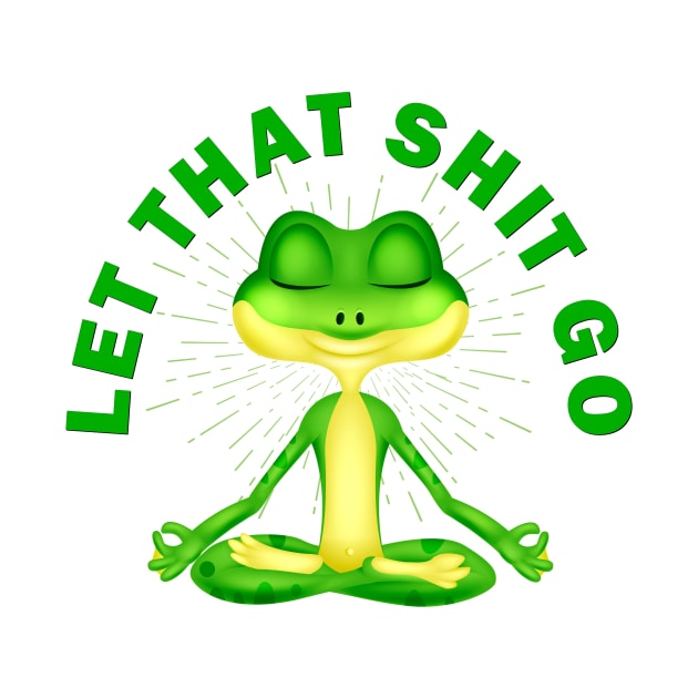 Let that shit go funny zen frog by pickledpossums