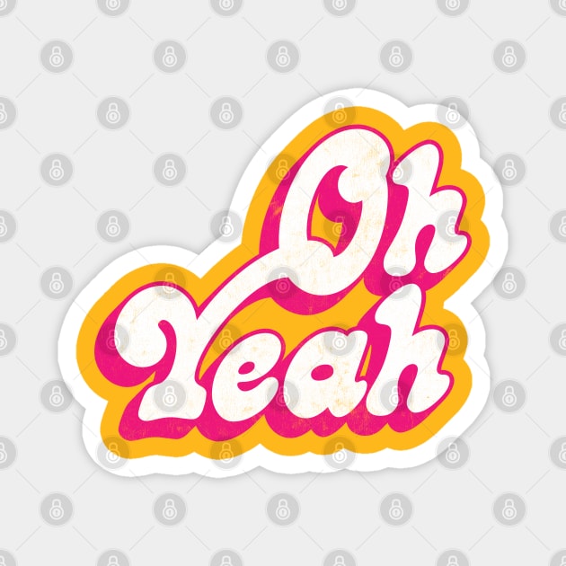 Oh Yeah - 70s Styled Retro Typographic Design Magnet by DankFutura