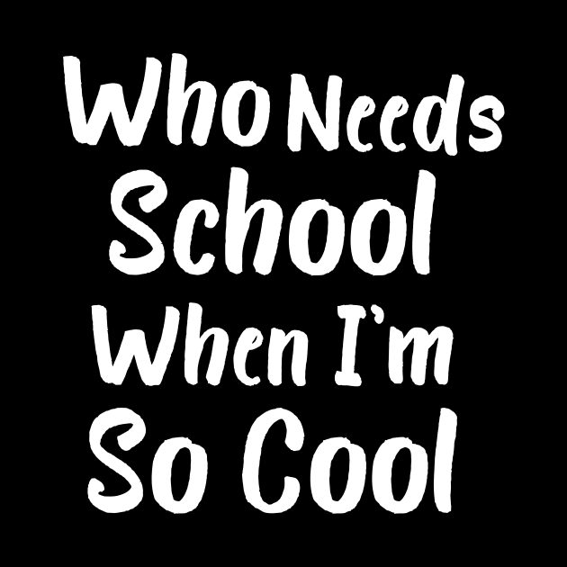 Who Needs School When I'm So Cool by Catchy Phase
