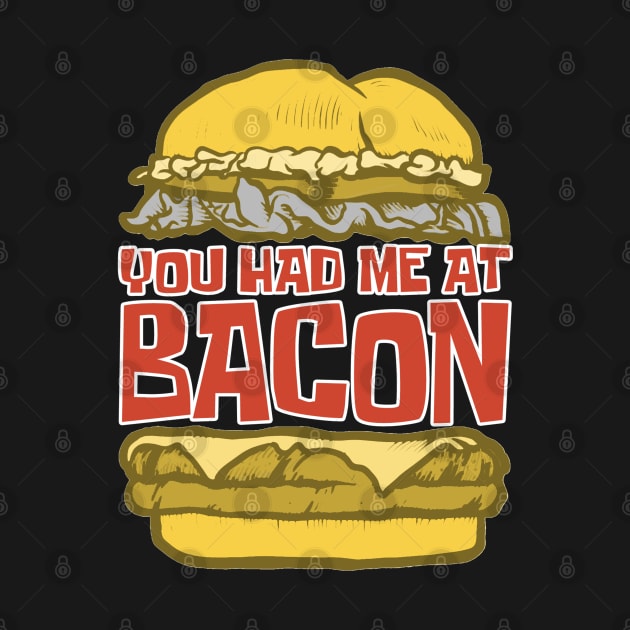 You Had Me At Bacon - Funny Hilarious Meat Bacon Lover Gift Idea by slawers