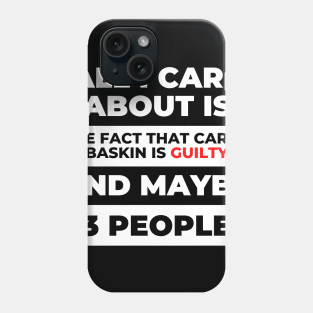 All I Care About Is the Fact that Carol Baskin is Guilty Phone Case