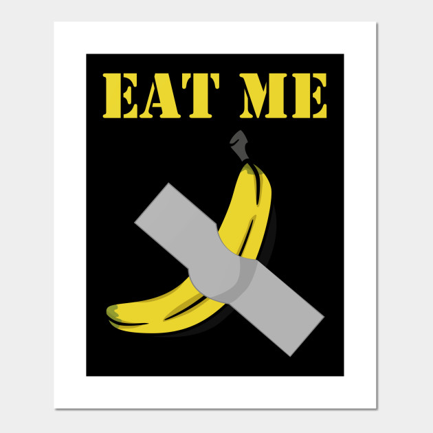 Eat Me Banana Duct Taped To Wall Banana Posters And Art Prints Teepublic Uk