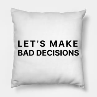 Let's make bad decisions Pillow