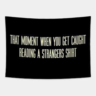 That Moment When You Get Caught Reading A Strangers Shirt Tapestry