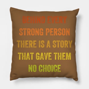 behind every strong person there is a story that gave them no choice, Vintage Style Pillow