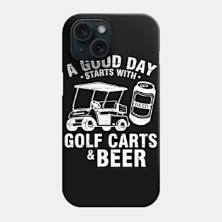 A Good Day Starts With Golf Carts And Beer To Drinker Golfer Phone Case