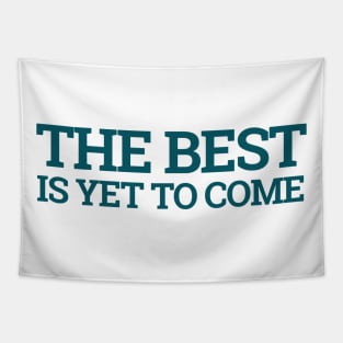 The Best is yet to Come Tapestry