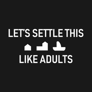 Lets settle this like adults T-Shirt