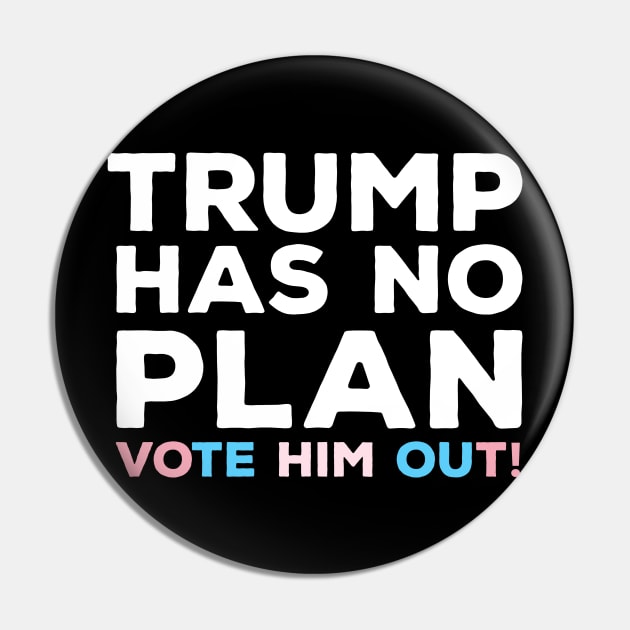 Trump Has No Plan Transgender Edition Pin by heidiki.png