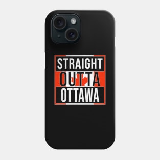 Straight Outta Ottawa Design - Gift for Ontario With Ottawa Roots Phone Case