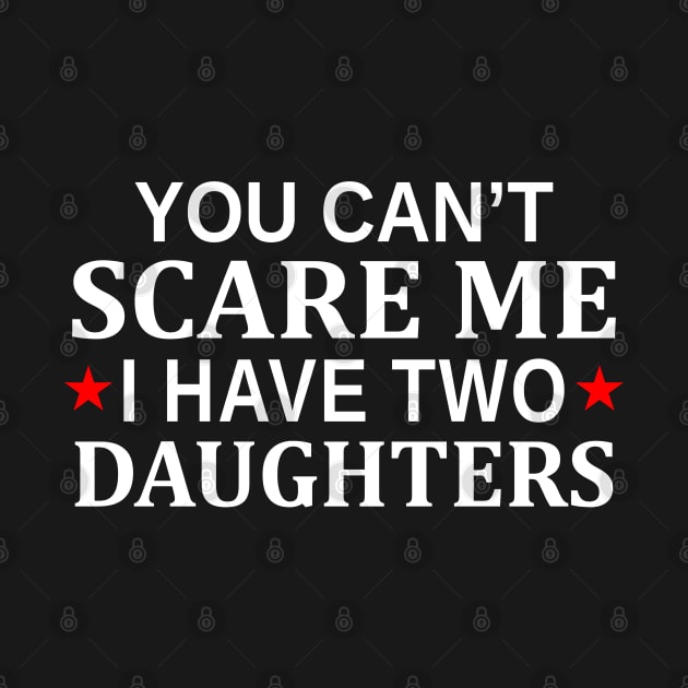 You Can t Scare Me I Have Two Daughters by Mas Design