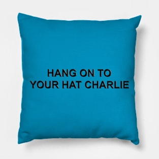 Hang on to your Hat Charlie Pillow