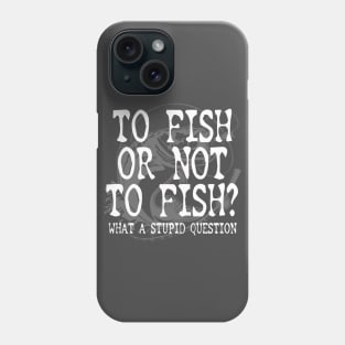 To Fish Or Not To Fish Fishing Gift For Fisherman Phone Case