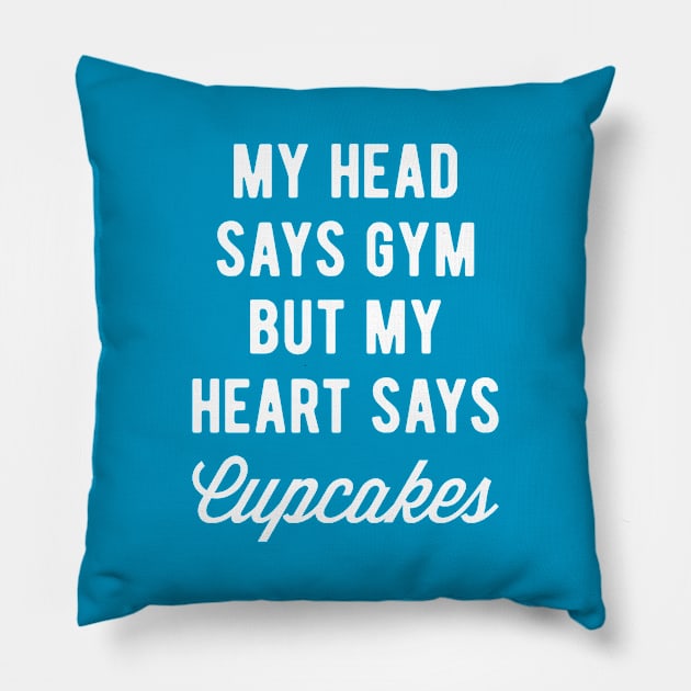 My Head Says Gym But My Heart Says Cupcakes (Statement) Pillow by brogressproject