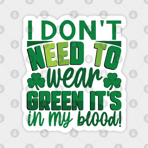 I Don't Need To Wear Green It's In My Blood Magnet by MZeeDesigns