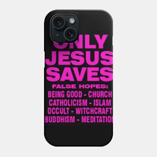 ONLY JESUS SAVES Phone Case