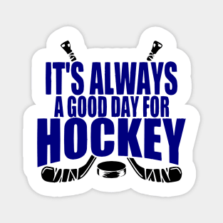 ALWAYS A GOOD DAY FOR HOCKEY Magnet